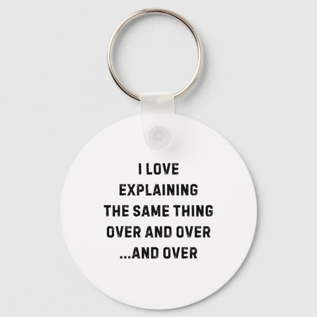 I Love Explaining The Same Thing Over And White Li Key Ring (Front)