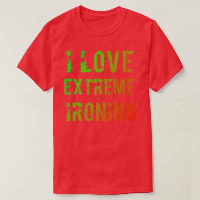 I Love Extreme Ironing 6 T-Shirt (Design Front)
