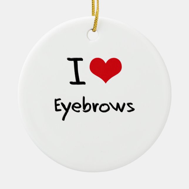 I love Eyebrows Ceramic Ornament (Front)
