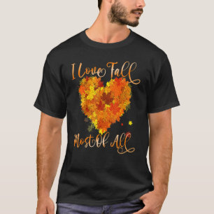 I Love Fall Most Of All Leaf Heart Autumn Leaves T-Shirt