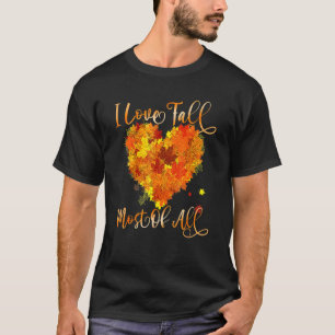 I Love Fall Most Of All Leaf Heart Autumn Leaves T-Shirt
