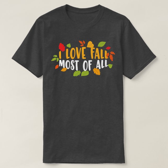 I Love Fall Most Of All Lovely Fall Season Thanksg T-Shirt (Design Front)