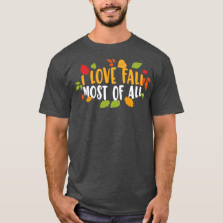I Love Fall Most Of All Lovely Fall Season Thanksg T-Shirt
