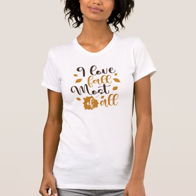 I love Fall Most of All T-Shirt (Front)