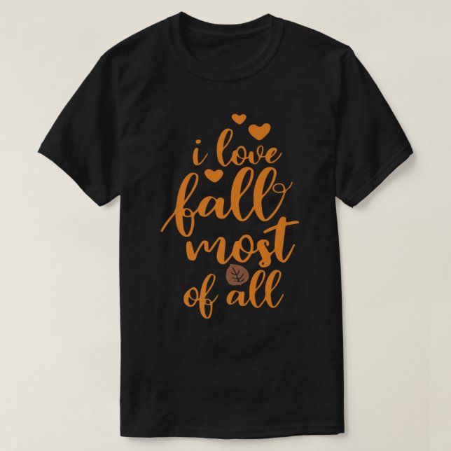 I Love Fall Most Of All, Thanksgiving Vibes, Fall  T-Shirt (Design Front)