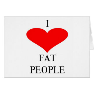I LOVE FAT PEOPLE