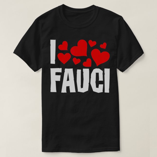 I Love Fauci Funny Dr Fauci tee Gift  (Design Front)