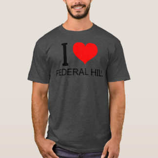 I love Federal Hill T-Shirt