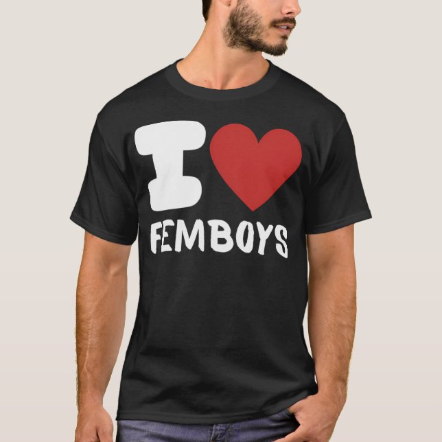 I Love Femboys T-Shirt (Front)