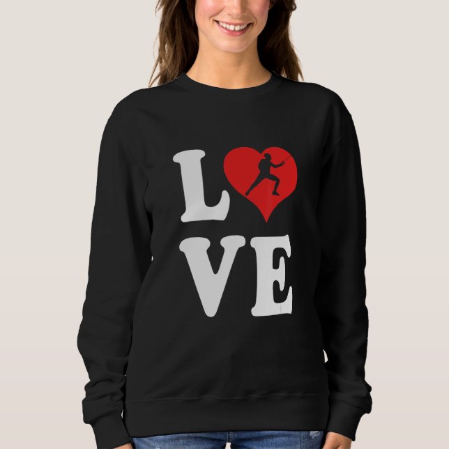 I Love Fencing 2 Sweatshirt (Front)