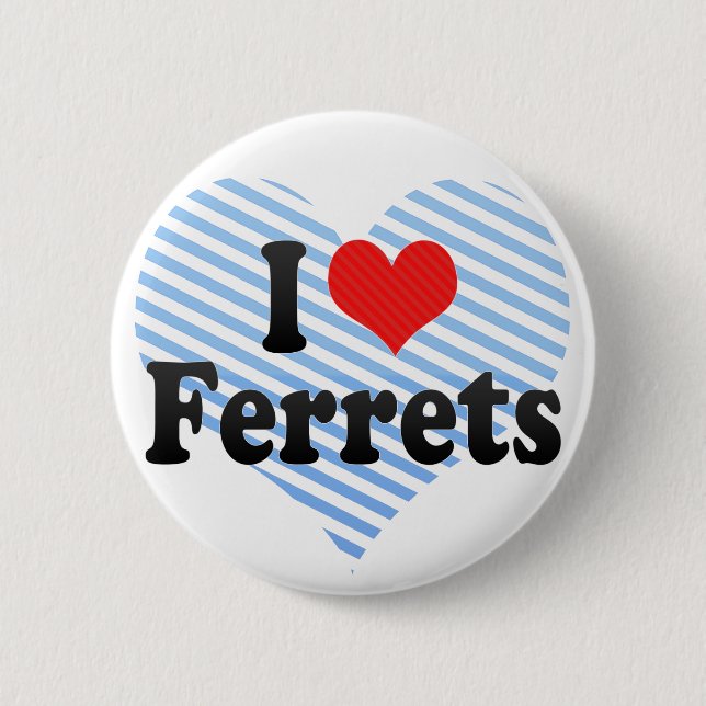 I Love Ferrets 6 Cm Round Badge (Front)