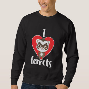 I Love Ferrets Cute Weasel Furry Rodent Pet Sweatshirt