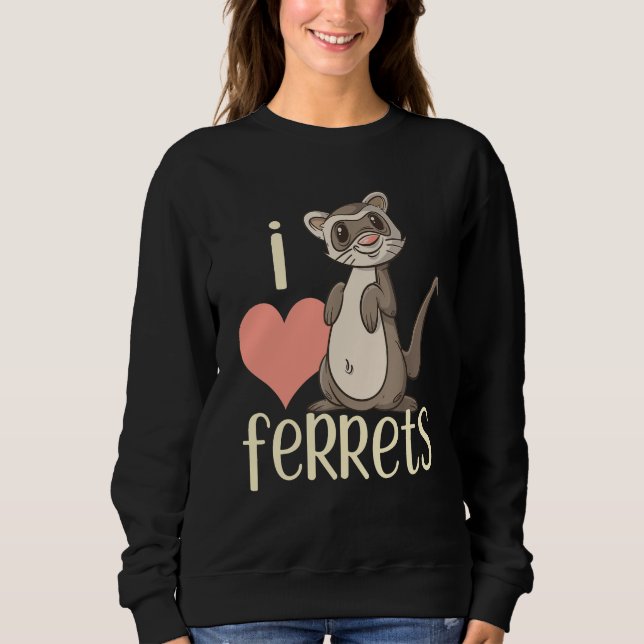 I Love Ferrets  Ferret   For Kids & Adults Sweatshirt (Front)