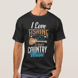 I Love Fishing And Country Music 1 T-Shirt