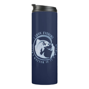 I love fishing, doesn't matter if it's winter T-Sh Thermal Tumbler