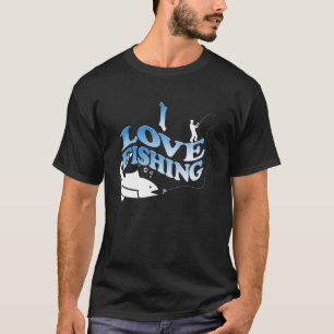 I love fishing - Funny Sports Design For Dad T-Shirt