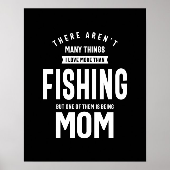 I love Fishing. I Love Being a Mom Poster (Front)