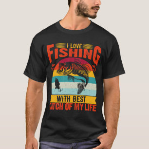 I love fishing wit T-Shirt