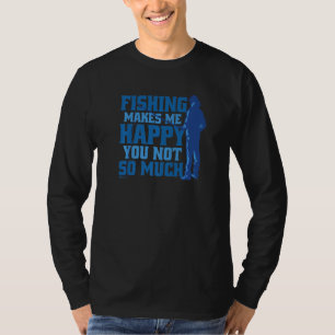 I Love Fishing You Not So Much Fisherman T-Shirt