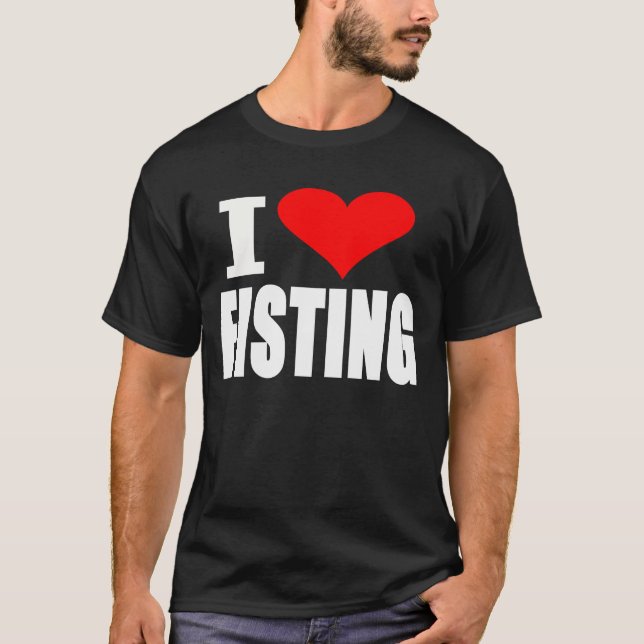 I Love Fisting -- T-Shirt (Front)