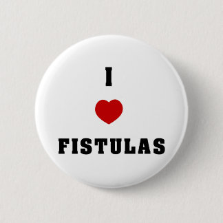 I Love Fistulas 6 Cm Round Badge