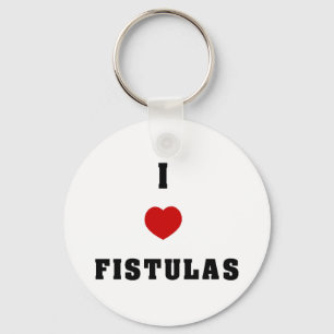I Love Fistulas Key Ring