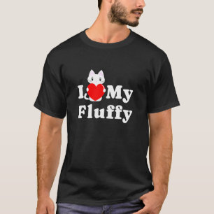I Love Fluffy Cat Owner Pet Kitten Lover T-Shirt
