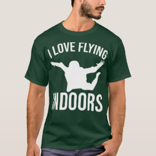 I love Flying indoors bodyflying Indoor Skydiving T-Shirt