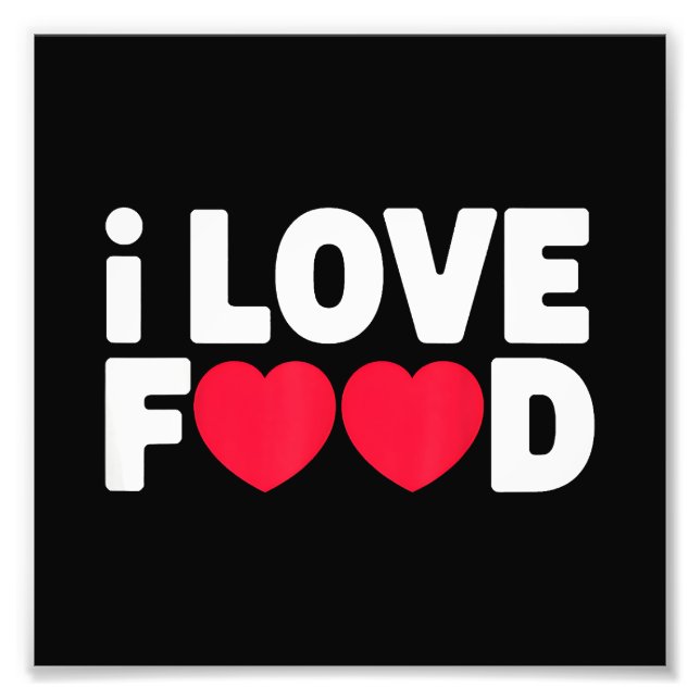 I Love Food Funny Foodie Gift for Men Photo Print (Front)