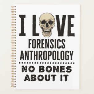 I Love Forensics Anthropology No Bones About It Planner
