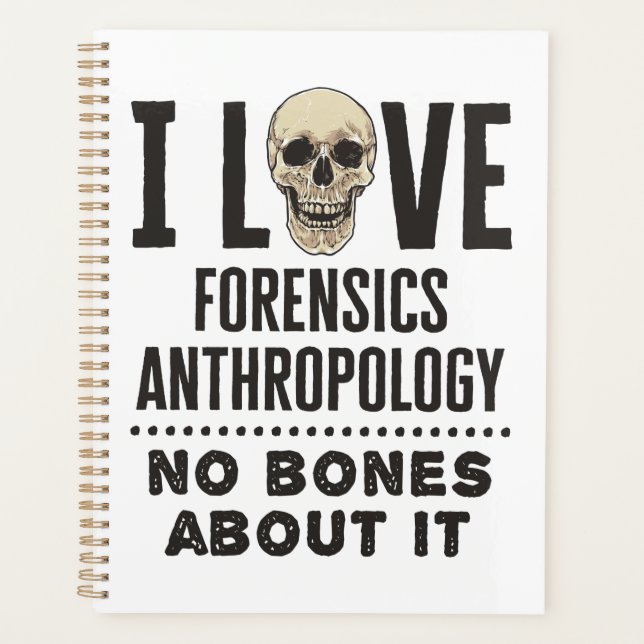 I Love Forensics Anthropology No Bones About It Planner (Front)