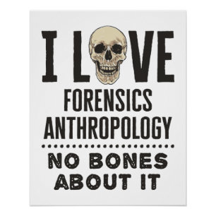 I Love Forensics Anthropology No Bones About It Poster