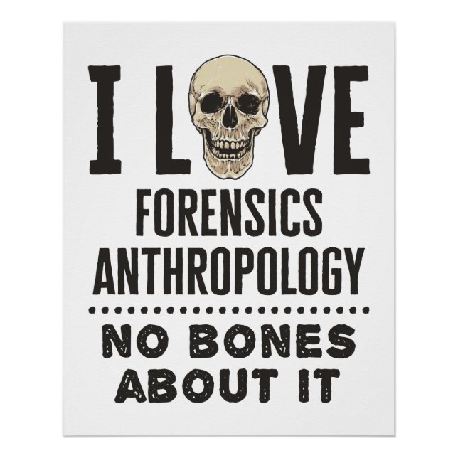 I Love Forensics Anthropology No Bones About It Poster (Front)