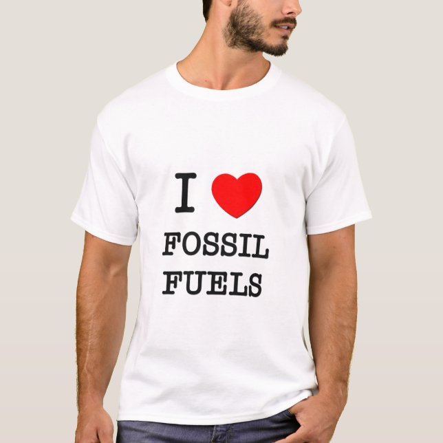 I Love Fossil Fuels T-Shirt (Front)