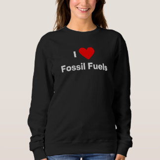 I love Fossil Fuels with a red heart Sweatshirt