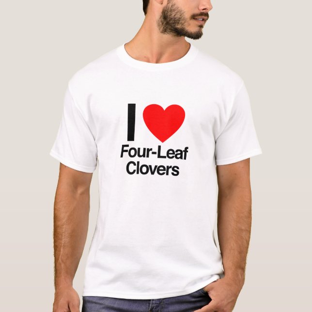 i love four leaf clovers T-Shirt (Front)