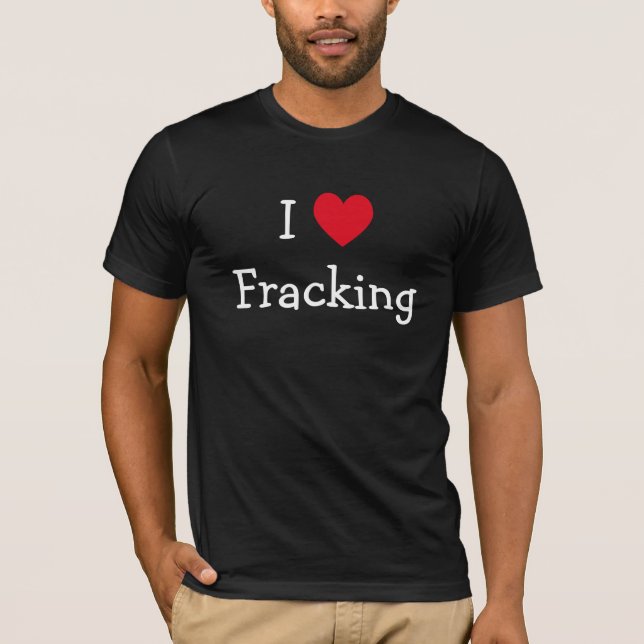 I Love Fracking Shirt (Front)