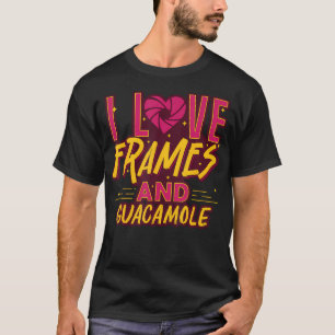 I Love Frames Photography Humor And Guacamole Mexi T-Shirt