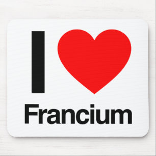 i love francium mouse pad