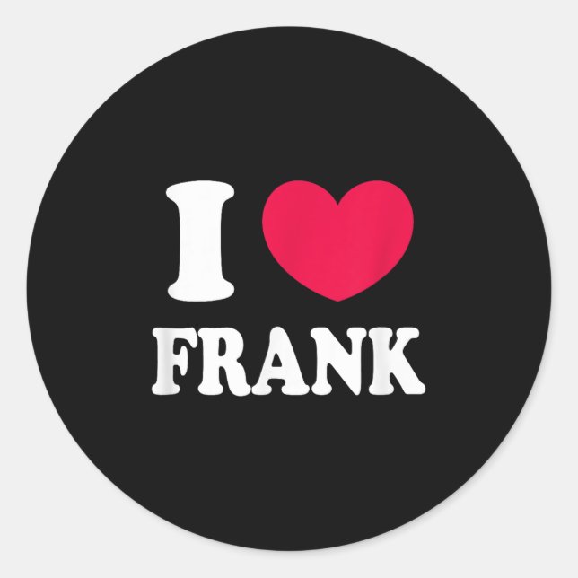 I Love Frank  Classic Round Sticker (Front)