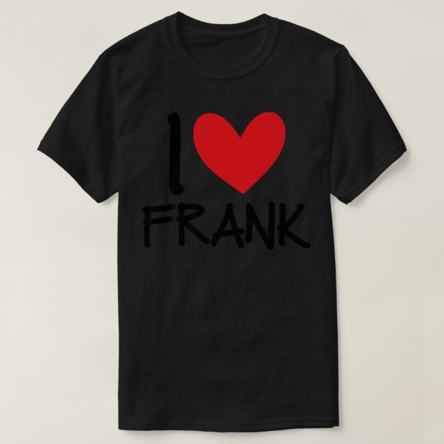 I Love Frank Name Heart Personalised Men Guy BFF F T-Shirt (Design Front)