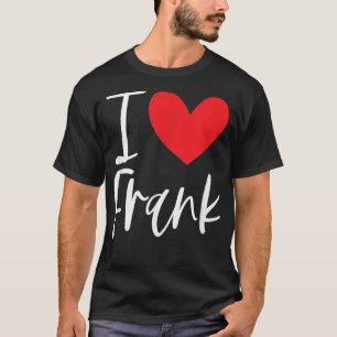 I Love Frank Name Personalised Girl Woman BFF Frie T-Shirt