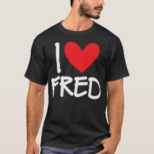 I Love Fred Name Personalised Men Guy BFF Friend H T-Shirt