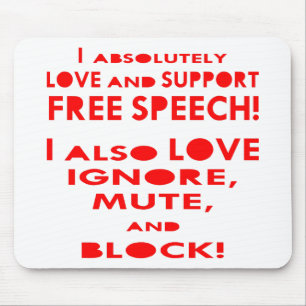 I Love Free Speech I Also Love Ignore, Mute, Block Mouse Pad