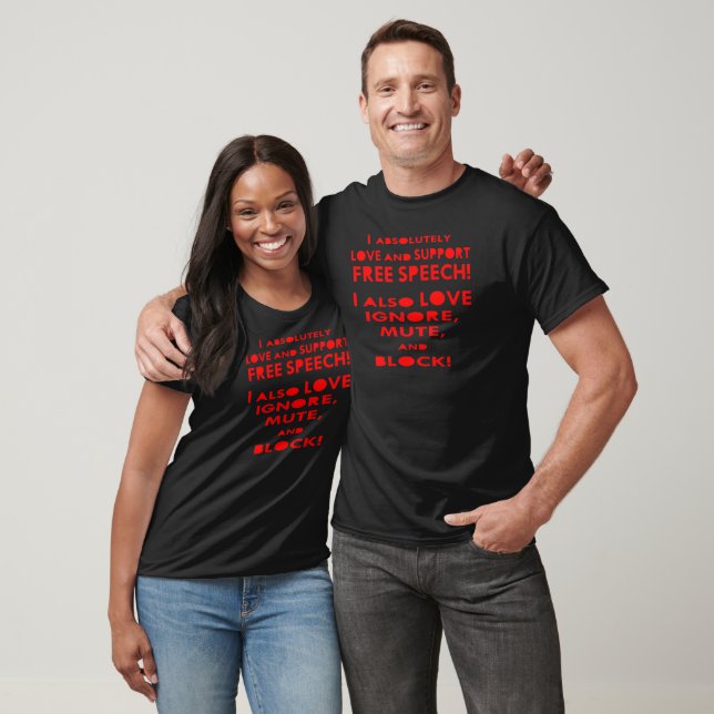 I Love Free Speech I Also Love Ignore, Mute, Block T-Shirt (Unisex)