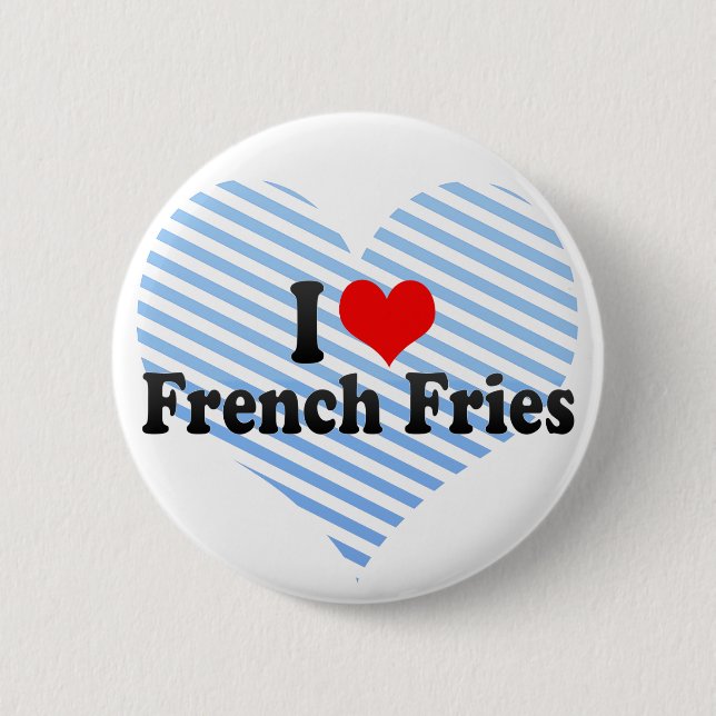 I Love French Fries 6 Cm Round Badge (Front)
