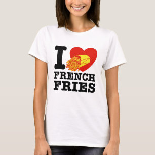 I Love French Fries T-Shirt