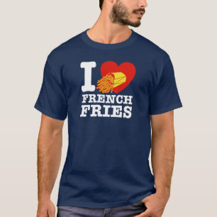 I Love French Fries T-Shirt