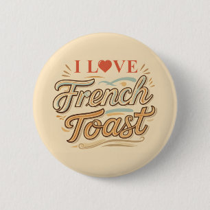 I Love French Toast 6 Cm Round Badge