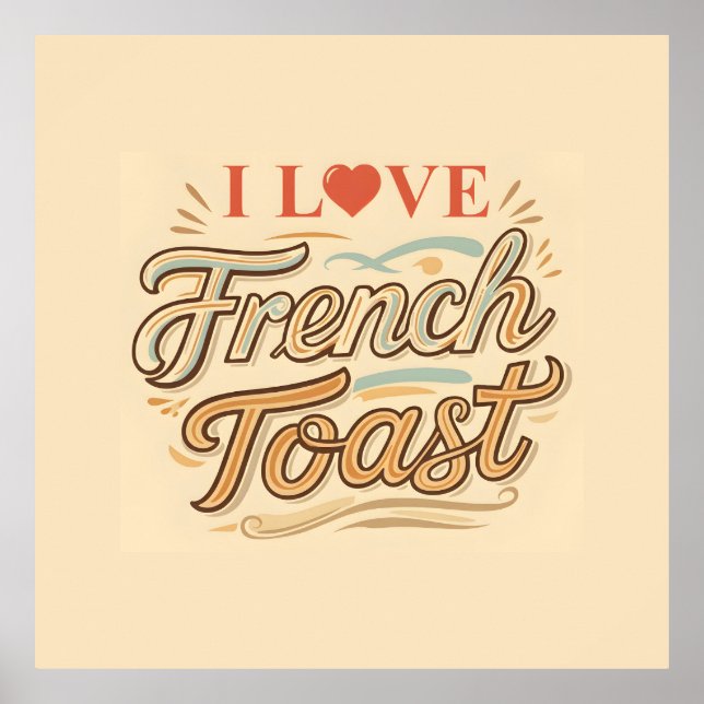 I Love French Toast Poster (Front)
